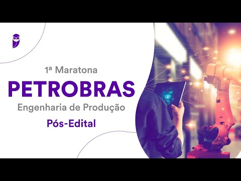 1ª Maratona Petrobras - Engenharia de Produção - Pós-Edital