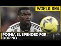 2018 World Cup Winner Paul Pogba in danger of four-year ban after failing dope test | World DNA