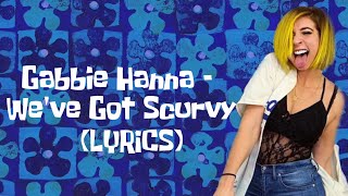 Gabbie Hanna - We&#39;ve Got Scurvy (Lyrics)