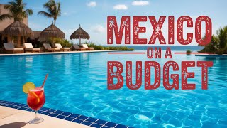 Top 10 Budget Friendly Mexican All Inclusive Resorts