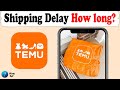 Temu Shipping Delay - Delivery Time 🕓