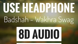 Wakhra Swag (8D AUDIO) | Navv Inder feat. Badshah | USE HEADPHONE