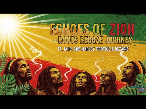 Echoes of Zion – Roots Reggae Journey ft. Jah9, Bob Marley, Protoje & Dezarie