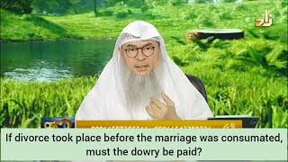 If divorce took place before marriage was consummated, must Mahr (dowry) be paid? - Assim al hakeem
