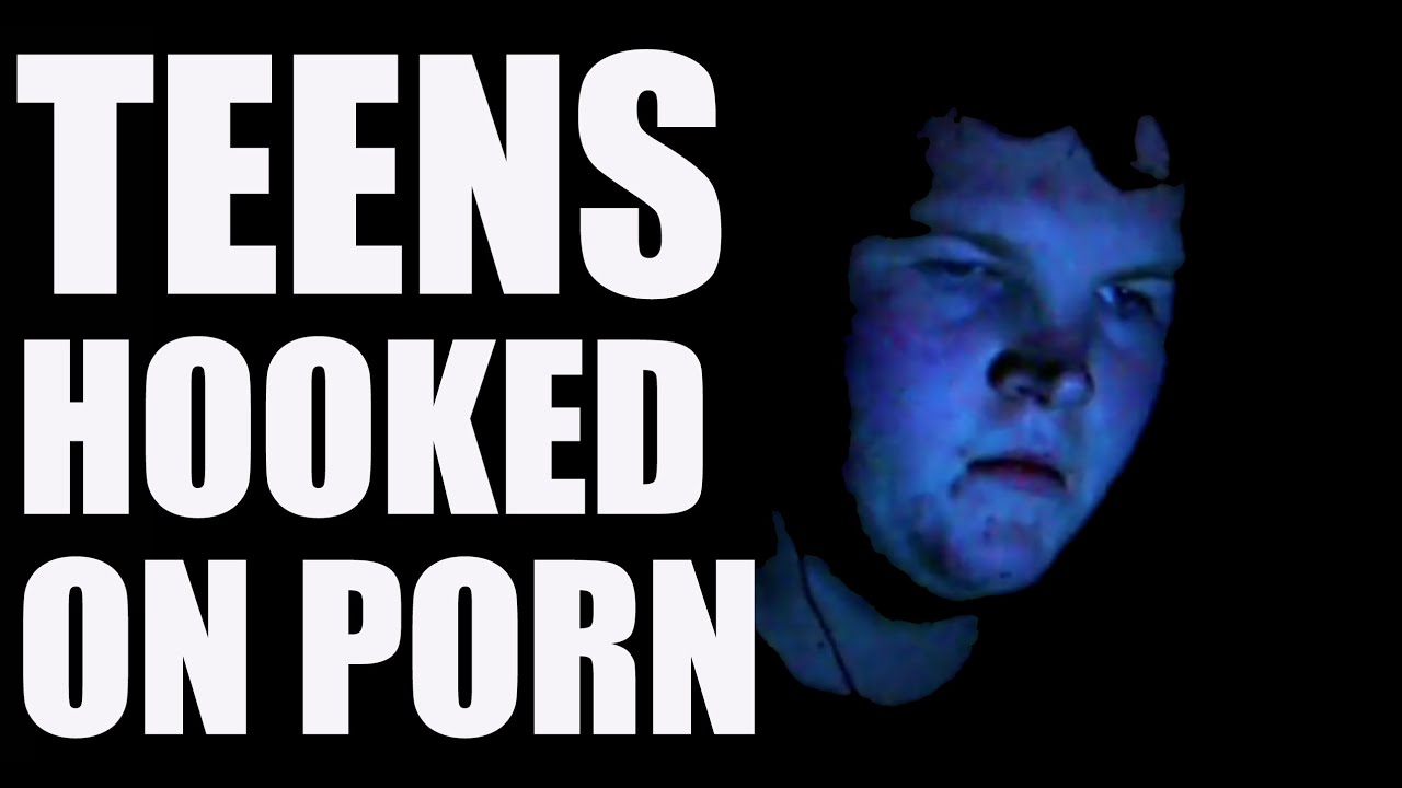 Teens Hooked on Porn