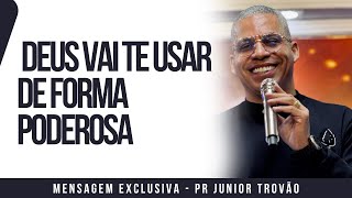 Pr Junior Trovão - DEUS VAI TE USAR DE FORMA PODEROSA