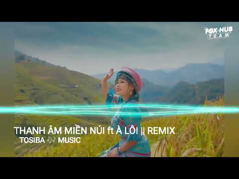 THANH ÂM MIỀN NÚI ft À LÔI_VUNHANN ft TOPKN || REMIX NHẠC HOT TIK TOK (2023) MỚI NHẤT HIỆN NAY 🎧🎶✈️