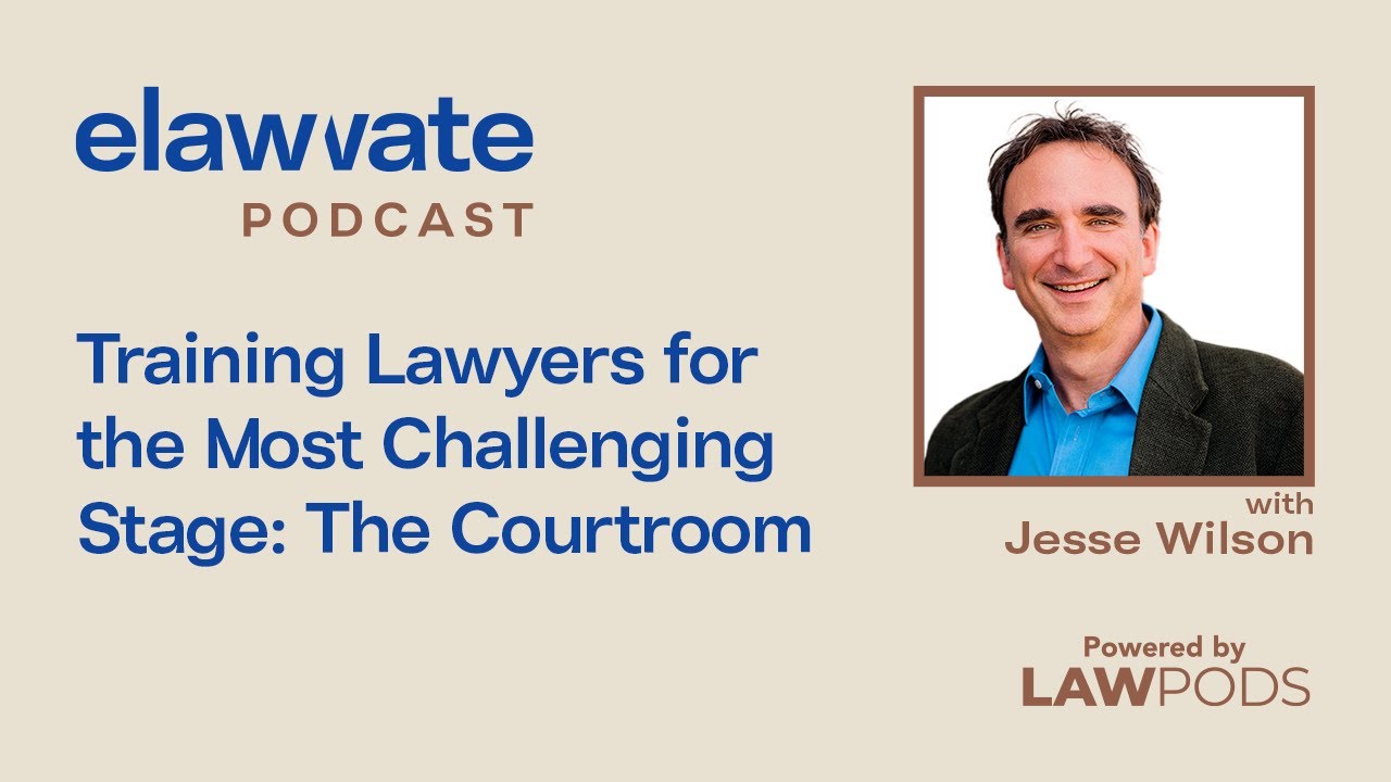 Training Lawyers for the Most Challenging Stage: The Courtroom, with Jesse Wilson