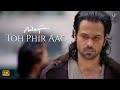 Toh Phir Aao Video Song (4K) | Awarapan Movie Song | Emraan Hashmi | Shriya Saran | Vishesh Films