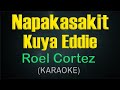 NAPAKASAKIT KUYA EDDIE / (KARAOKE) - Roel Cortez