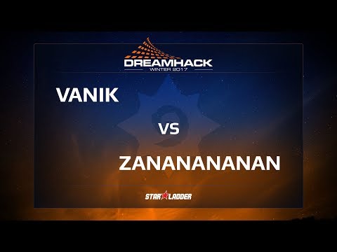 Vanik vs Zananananan, 1/4, DreamHack Winter 2017