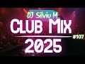 Music Mix 2025 107 Party Club Dance 2025 Best Remixes Of Popular Songs 2025 MEGAMIX DJ Silviu M