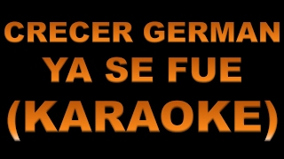 Crecer German - Ya Se Fue (KARAOKE)