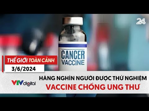 Thế giới toàn cảnh 3/6: Hàng nghìn người được thử nghiệm vaccine chống ung thư | VTV24