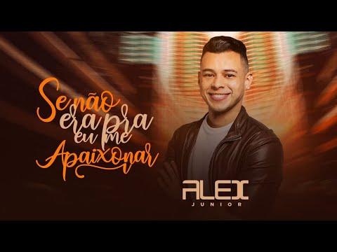 SE NÃO ERA PRA EU ME APAIXONAR - ALEX JÚNIOR