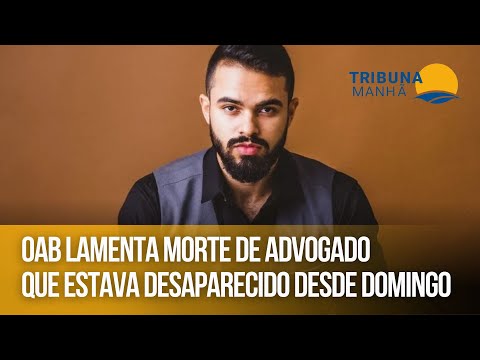 OAB lamenta morte de advogado que estava desaparecido desde domingo