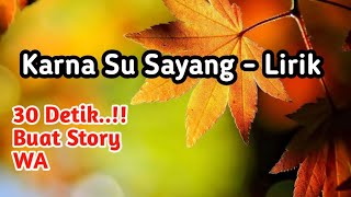 Download lagu Story WA 30 Detik.!! Karna Su Sayang-Lirik mp3