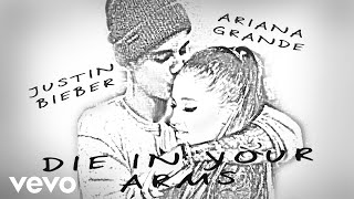 Justin Bieber &amp; Ariana Grande - Die In Your Arms (Audio)