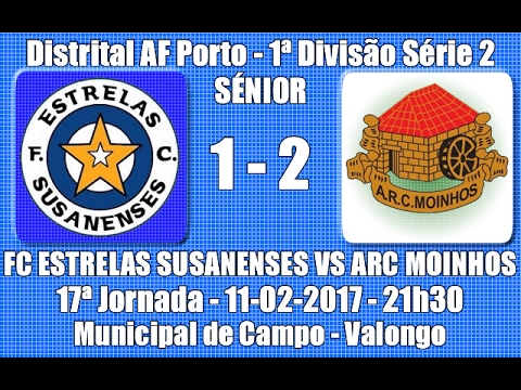 Distrital AF Porto 1ª Div. Série 2 - 17ª Jorn. "FC Estrelas Susanenses Vs ARC Moinhos" 2016/17