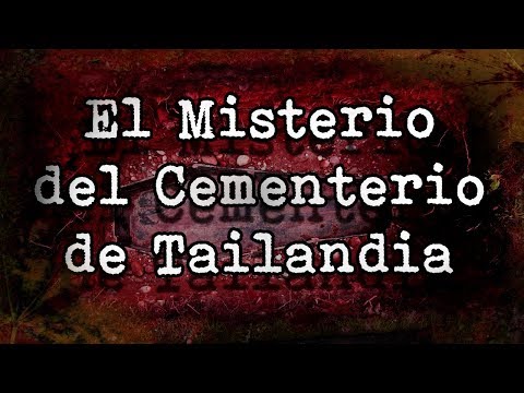 | El Sombrio Misterio Del Cementerio De Tailandia | CASO REAL |