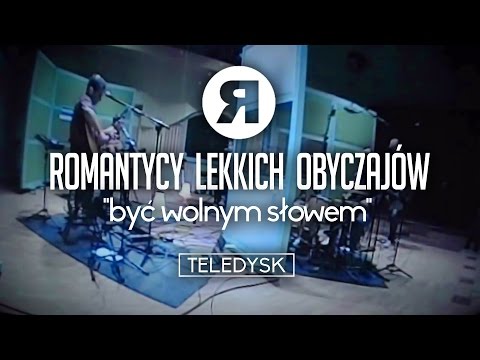Romantycy Lekkich Obyczajów - Być Wolnym Słowem - TELEDYSK