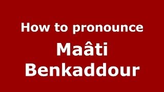 How to pronounce Maâti Benkaddour