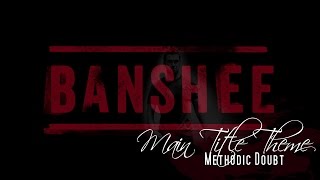 Banshee Main Title Theme - Methodic Doubt (Banshee Soundtrack)