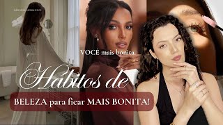 Hábitos de BELEZA que farão VOCÊ ficar MAIS BONITA.