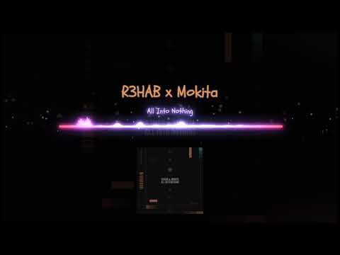 R3HAB x Mokita - All Into Nothing