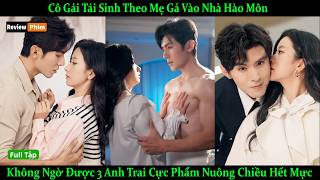 Cô Gái Tái Sinh Theo Mẹ Gả Vào Hào Môn, Không Ngờ Được Ba Anh Trai Cực Phẩm Nuông Chiều Hết Mực