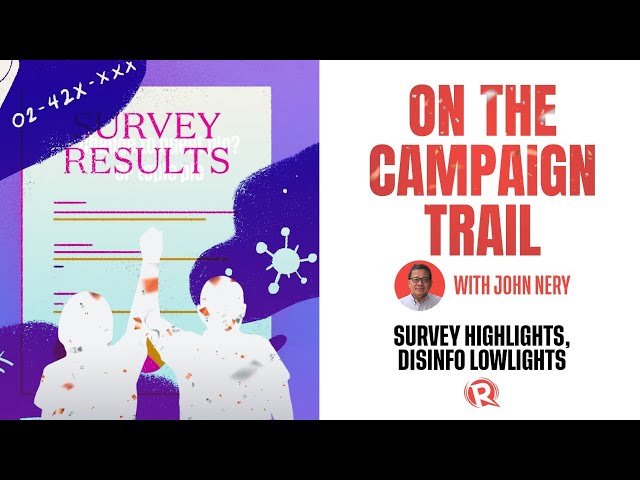 [WATCH] On The Campaign Trail with John Nery: Survey highlights, disinfo lowlights