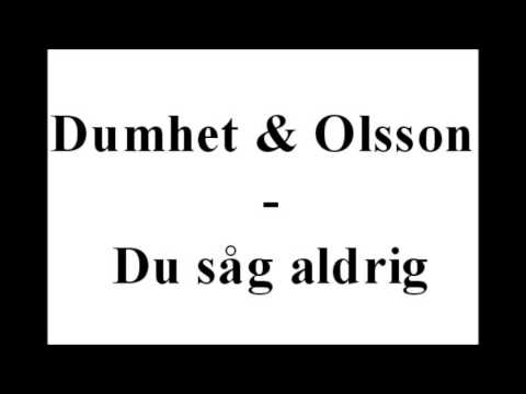 Dumhet & Olsson (vä2s) - Du såg aldrig