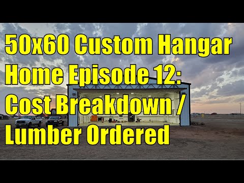 Building a Custom 50x60 Hangar Home Episode 12: Cost Breakdown / Lumber Ordered!!
