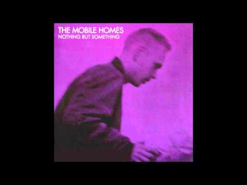 The Mobile Homes - Nothing But Something