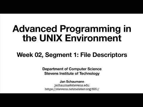 Advanced Programming in the UNIX Environment: Week 02, Segment 1 - File Descriptors