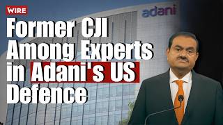 How Adani lobbied the US DOJ: Former CJI among the defence experts