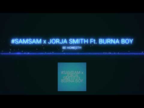 #SAMSAM X Jorja Smith ft.BURNA BOY//BE HONEST!!!