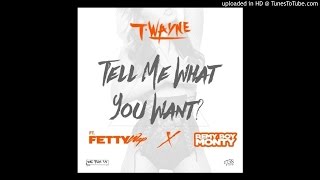 T-Wayne Ft. Fetty Wap &amp; Monty - Tell Me What You Want (CDQ)