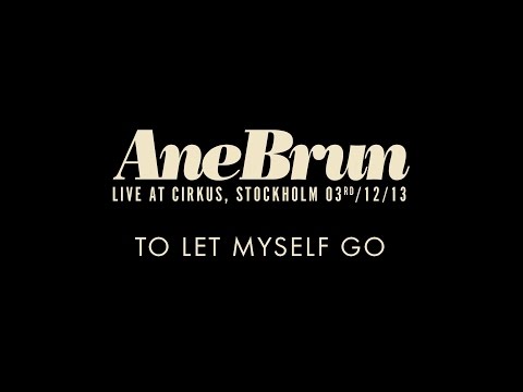 Videoclip de To Let Myself Go (Live From Cirkus Arena, Sweden/2013) — Ane Brun