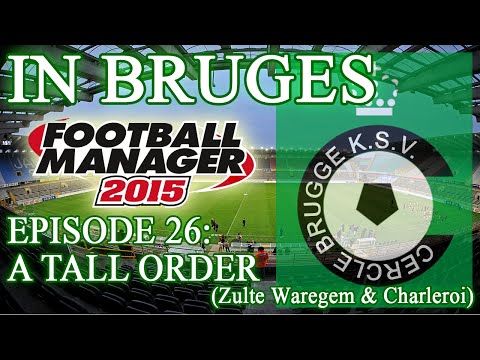 In Bruges - Episode 26: A Tall Order (Zulte Waregem & Charleroi) | Football Manager 2015