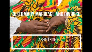 Customary Marriage and Divorce in  Ghana| A short story