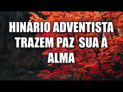 Hinos adventistas trazem paz à sua alma - belos hinos a Jesus