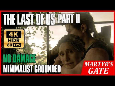 THE LAST OF US 2 Stealth Kills MARTYR'S GATE - Minimalist No Damage GROUNDED [4K 60FPS HDR]