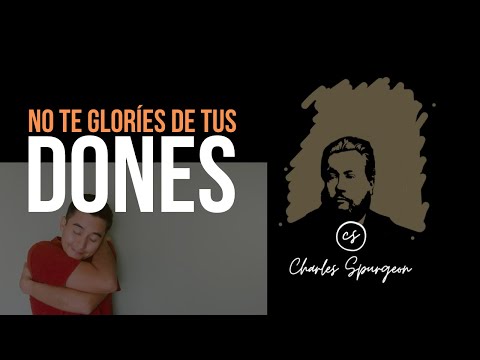 No te gloríes de tus dones (1 Corintios 10:12) Devocional de hoy Charles Spurgeon