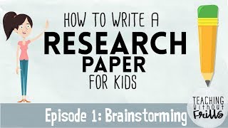 How to Write a Research Paper for Kids Episode 1: Brainstorming Topics