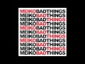 Meiko | Bad Things 