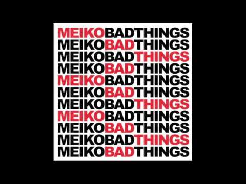 Meiko | Bad Things