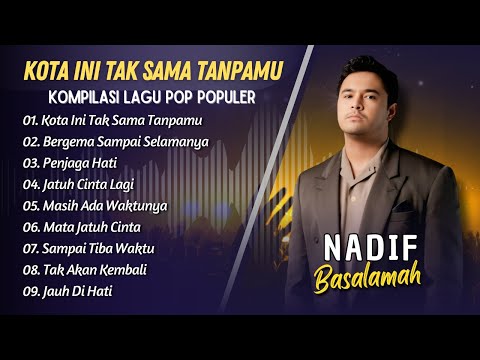 NADIF BASALAMAH - KOTA INI TAK SAMA TANPAMU - BERGEMA SAMPAI SELAMANYA || POP INDO TERPOPULER 2025