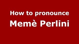 How to pronounce Memè Perlini