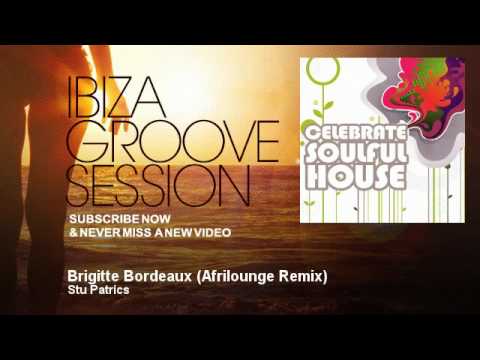 Stu Patrics - Brigitte Bordeaux - Afrilounge Remix - IbizaGrooveSession